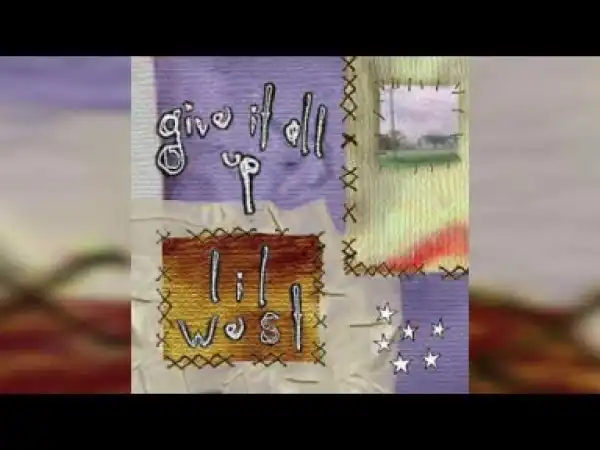 Lil West - Give It All Up